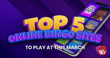 The Top 5 (Online) Bingo Sites To Play At This March
