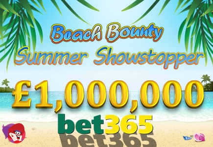 Don’t Miss Bet365’s £1,000,000 Summer Showstopper or Beach Bounty Events this July