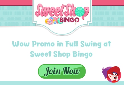 Take Part in Sweet Shop Bingo’s Wow Promo to Win Bonus Spins