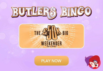 The £50K Big Weekender Coming to Butlers Bingo with Guaranteed Payouts!