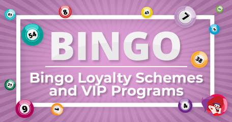 Discover How to Make the Most Out of Bingo Loyalty Schemes and VIP Programs