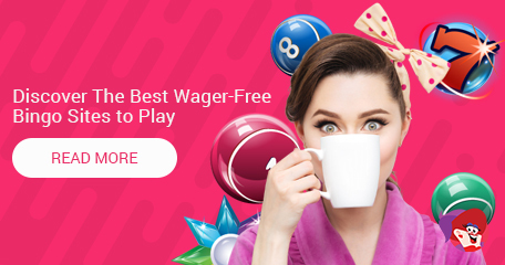 A Round-Up of the BEST Wager-Free Bingo Sites that Guarantee Winnings Are Paid in Cash!