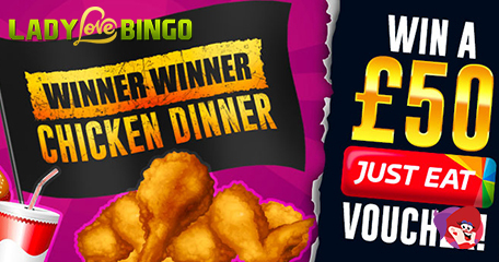 Winner Winner Get a Free £50 Chicken (or Whatever) Dinner at Lady Love Bingo