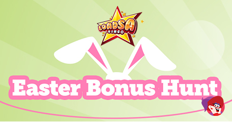 The Easter Bonus Bunny Has Landed at Loadsa Bingo with Loadsa Treats!
