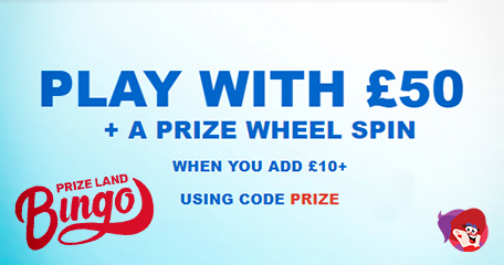 Turn £10 into £50 & Spin the Prize Wheel at Prize Land Bingo